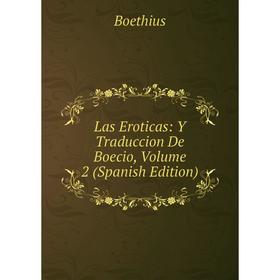 

Книга Las Eroticas: Y Traduccion De Boecio, Volume 2