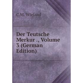 

Книга Der Teutsche Merkur., Volume 3 (German Edition)