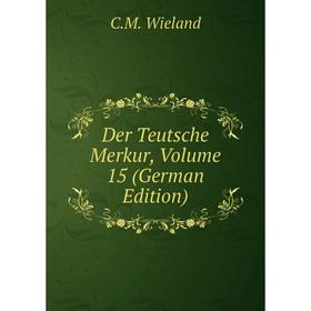 

Книга Der Teutsche Merkur, Volume 15 (German Edition)