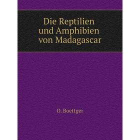 

Книга Die Reptilien und Amphibien von Madagascar