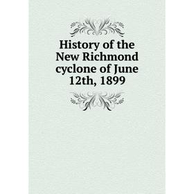 

Книга History of the New Richmond cyclone of June 12th, 1899