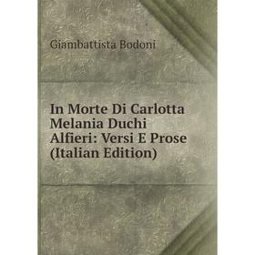 

Книга In Morte Di Carlotta Melania Duchi Alfieri: Versi E Prose (Italian Edition)
