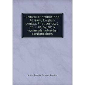 

Книга Critical contributions to early English syntax. First series: 1. of; 2. at, by, to; 3. numerals, adverbs, conjunctions