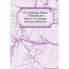 

Книга Et Lykkeligt Hjem; Tidsbillede I Breve Fra Norge (Danish Edition)