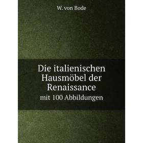 

Книга Die italienischen Hausmöbel der Renaissance mit 100 Abbildungen
