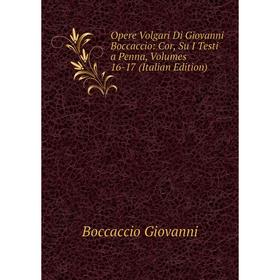 

Книга Opere volgari Di Giovanni Boccaccio: Cor, su i testi a penna, Volumes 16-17
