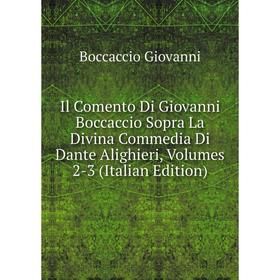 

Книга Il Comento Di Giovanni Boccaccio Sopra La Divina Commedia Di Dante Alighieri, Volumes 2-3 (Italian Edition)