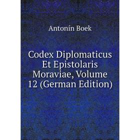 

Книга Codex Diplomaticus Et Epistolaris Moraviae, Volume 12 (German Edition)