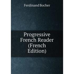 

Книга Progressive French Reader (French Edition)