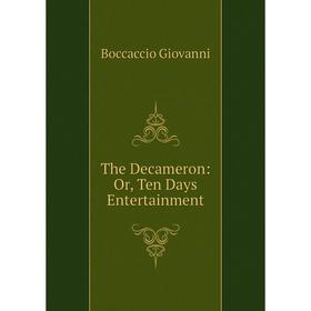 

Книга The Decameron: Or, Ten Days Entertainment