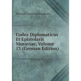 

Книга Codex Diplomaticus Et Epistolaris Moraviae, Volume 13 (German Edition)