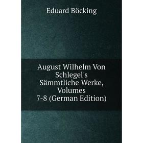 

Книга August Wilhelm Von Schlegel's Sämmtliche Werke, Volumes 7-8 (German Edition)