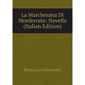

Книга La Marchesana Di Monferrato: Novella