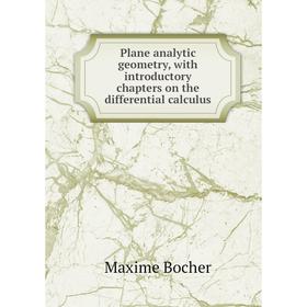 

Книга Plane analytic geometry, with introductory chapters on the differential calculus