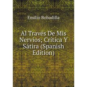 

Книга Al Través De Mis Nervios; Crítica Y Sátira (Spanish Edition)