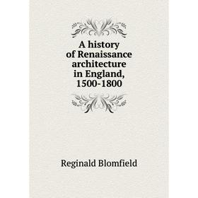

Книга A history of Renaissance architecture in England, 1500-1800