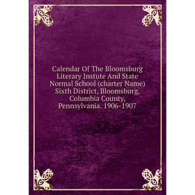 

Книга Calendar Of The Bloomsburg Literary Instute And State Normal School