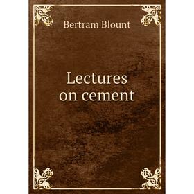 

Книга Lectures on cement