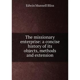 

Книга The missionary enterprise: a concise history of its objects, methods and extension