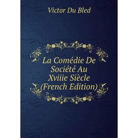 

Книга La Comédie De Société Au Xviiie Siècle