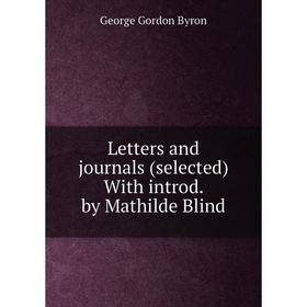 

Книга Letters and journals (selected) With introd by Mathilde Blind