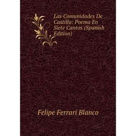

Книга Las Comunidades De Castilla: Poema En Siete Cantos