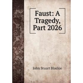 

Книга Faust: A Tragedy, Part 2026