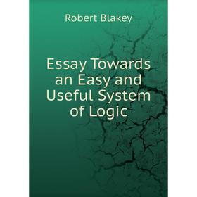 

Книга Essay Towards an Easy and Useful System of Logic