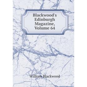 

Книга Blackwood's Edinburgh Magazine, Volume 64