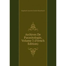 

Книга Archives De Parasitologie, Volume 3 (French Edition)