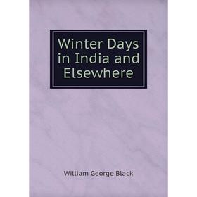 

Книга Winter Days in India and Elsewhere