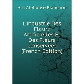 

Книга L'industrie Des Fleurs Artificielles Et Des Fleurs Conservées