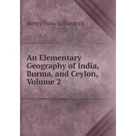 

Книга An Elementary Geography of India, Burma, and Ceylon, Volume 2
