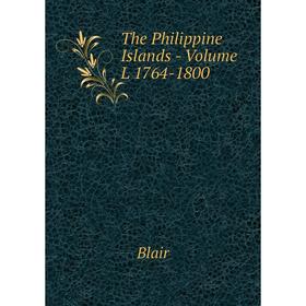 

Книга The Philippine Islands - Volume L 1764-1800