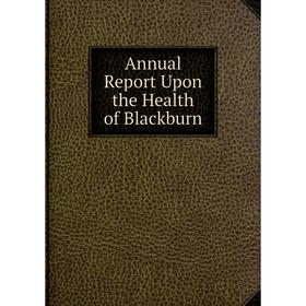 

Книга Annual Report Upon the Health of Blackburn