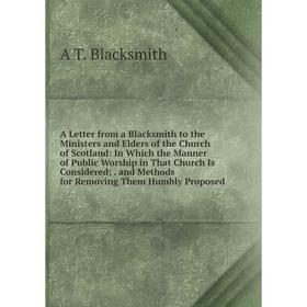 

Книга A Letter from a Blacksmith to the Ministers and Elders of the Church of Scotland