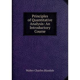 

Книга Principles of Quantitative Analysis: An Introductory Course