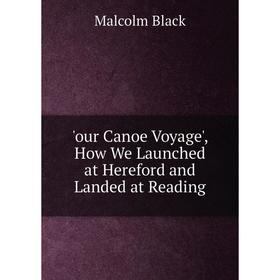 

Книга our Canoe Voyage', How We Launched at Hereford and Landed at Reading