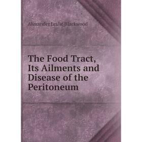 

Книга The Food Tract, Its Ailments and Disease of the Peritoneum