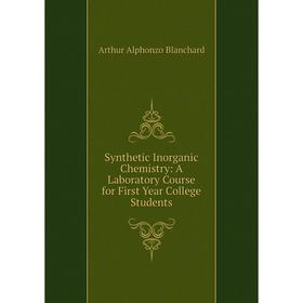 

Книга Synthetic Inorganic Chemistry: A Laboratory Course for First Year College Students