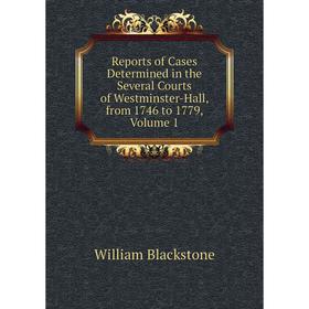 

Книга Reports of Cases Determined in the Several Courts of Westminster-Hall, from 1746 to 1779, Volume 1