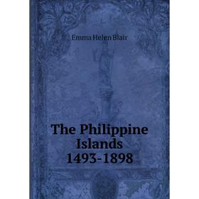 

Книга The Philippine Islands 1493-1898