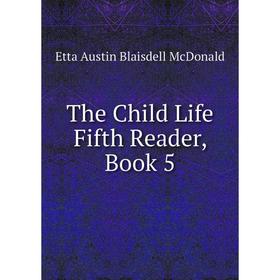 

Книга The Child Life Fifth Reader, Book 5