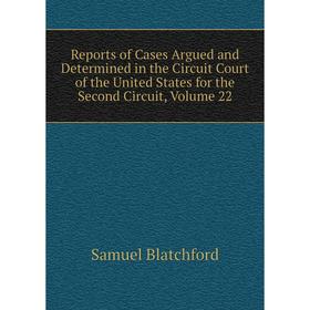 

Книга Reports of Cases Argued and Determined in the Circuit Court of the United States for the Second Circuit, Volume 22