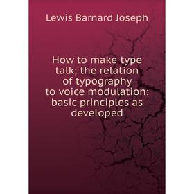 

Книга How to make type talkthe relation of typography to voice modulation: basic principles as developed