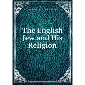 

Книга The English Jew and His Religion