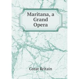 

Книга Maritana, a Grand Opera