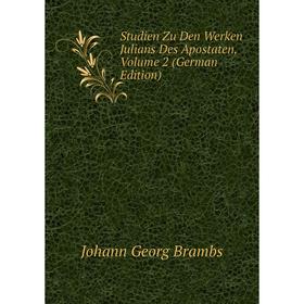

Книга Studien Zu Den Werken Julians Des Apostaten, Volume 2 (German Edition)