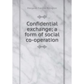 

Книга Confidential exchange; a form of social co-operation