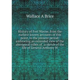 

Книга History of Fort Wayne, from the earliest known accounts of this point, to the present period
